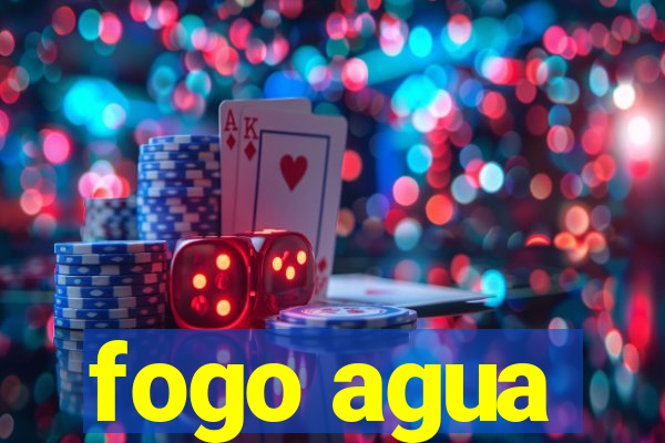 fogo agua